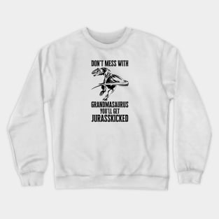 Don't Mess With Grandmasaurus You'll Get Jurasskicked Crewneck Sweatshirt